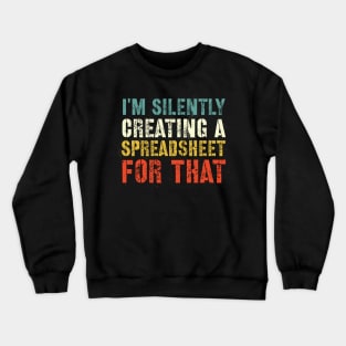 Funny Accountant , I'm Silently Creating A Spreadsheet For That, Funny Accountant Crewneck Sweatshirt